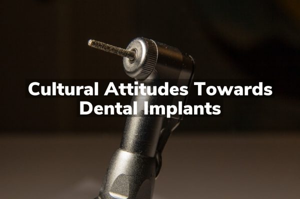 Cultural Attitudes Towards Dental Implants